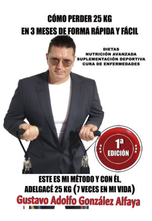 Cómo perder 25 kg en 3 meses de forma rápida y fácil (Gustavo Adolfo González Alfaya) - 1ª Edición