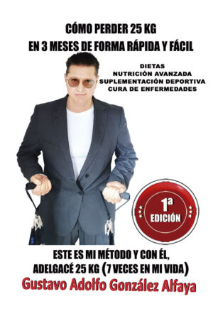 Cómo perder 25 kg en 3 meses de forma rápida y fácil (Gustavo Adolfo González Alfaya) - 1ª Edición